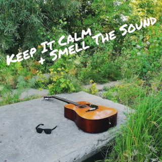 Keep It Calm and Smell the Sound