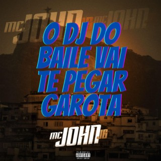 O DJ do Baile Vai Te Pegar Garota