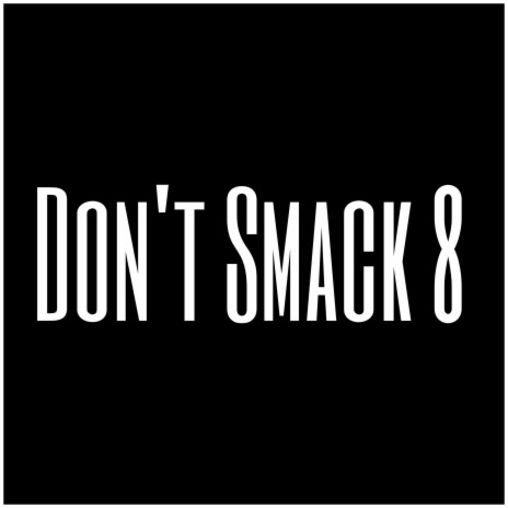 Don't Smack 8 | Boomplay Music