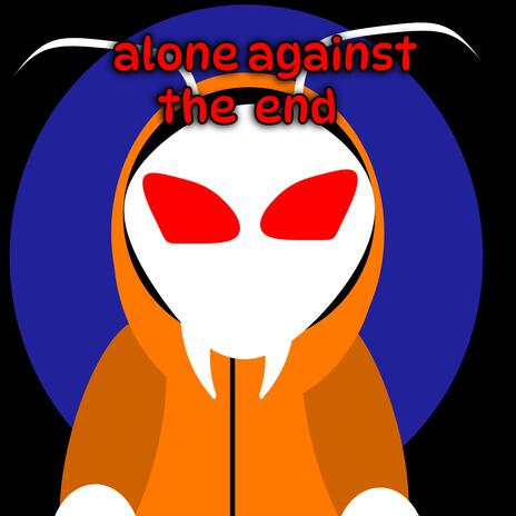 Alone Against The End | Boomplay Music