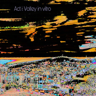 Act I: Valley in Vitro