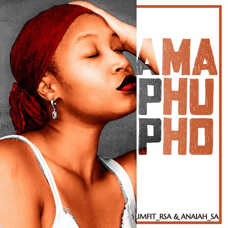 Amaphupho ft. Anaiah_za | Boomplay Music