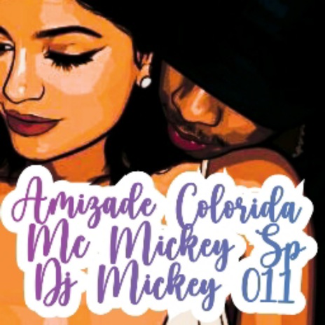 Amizade Colorida ft. Dj Mickey 011 | Boomplay Music