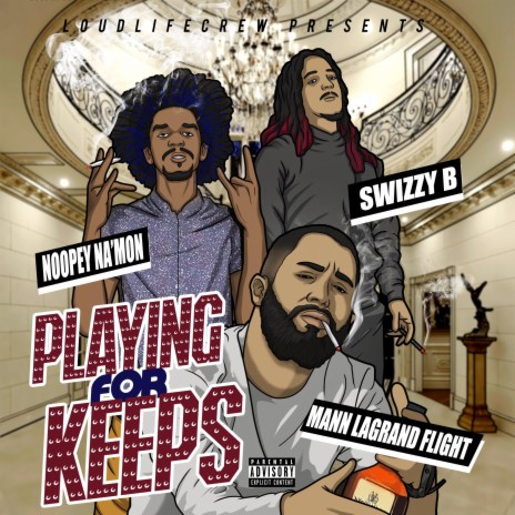 Playing for Keeps ft. SwizZy B, LoUd Life Crew & Mann LaGrand Flight | Boomplay Music