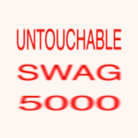 UNTOUCHABLE SWAG 5000 | Boomplay Music