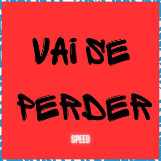 Vai Se Perder (Speed)