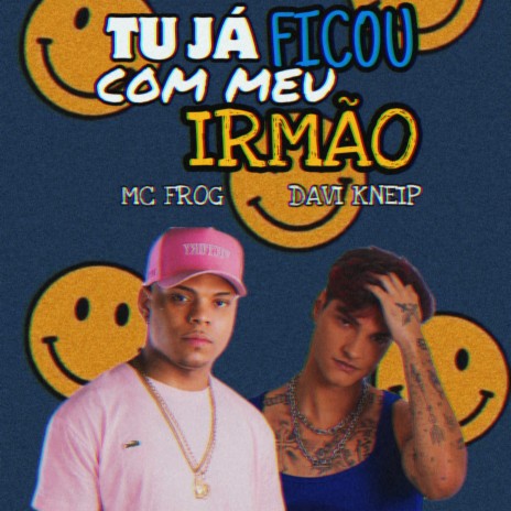 Tu Já Ficou Com Meu Irmão ft. MC Frog | Boomplay Music