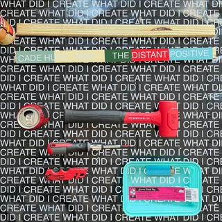 What Did I Create ft. The Distant Positive lyrics | Boomplay Music