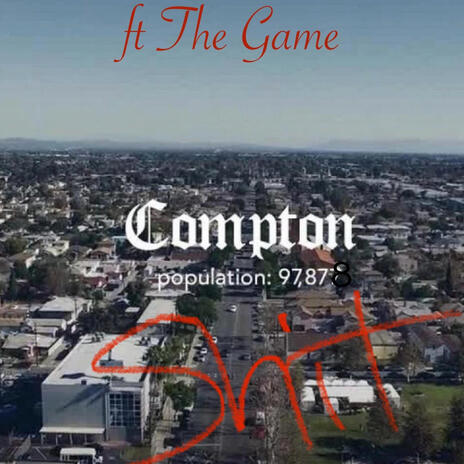 Compton Shit ft. The Game | Boomplay Music