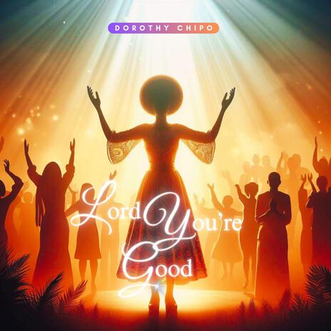 Lord You're Good | Boomplay Music