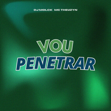 Vou Penetrar ft. MC Theuzyn | Boomplay Music