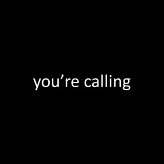 You're Calling