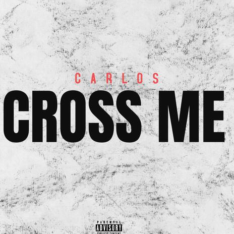 Cross Me | Boomplay Music