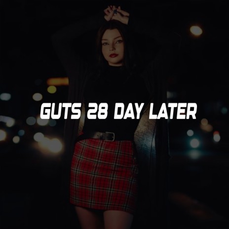 Guts 28 Day Later | Boomplay Music