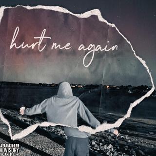 hurt me again