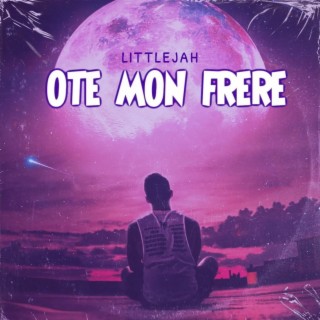 Oté mon frère - Littlejah