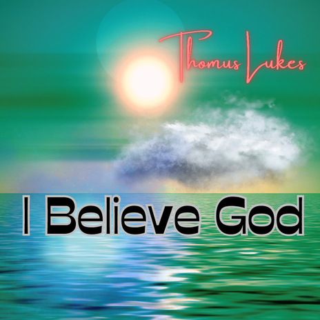 I Believe God | Boomplay Music