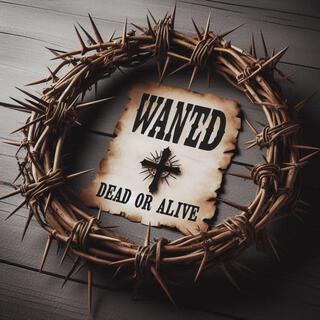 Wanted Dead or Alive..