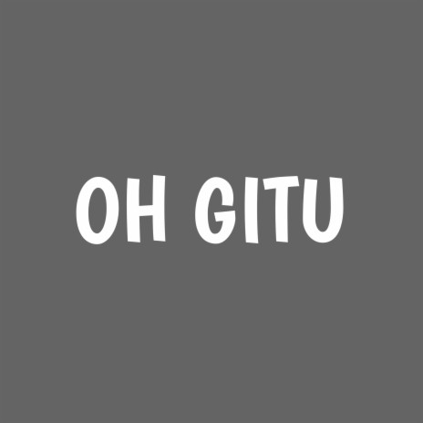 Oh Gitu | Boomplay Music