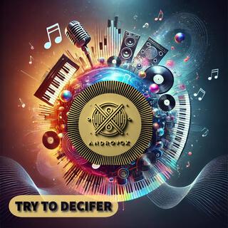 TRY TO DECIFER