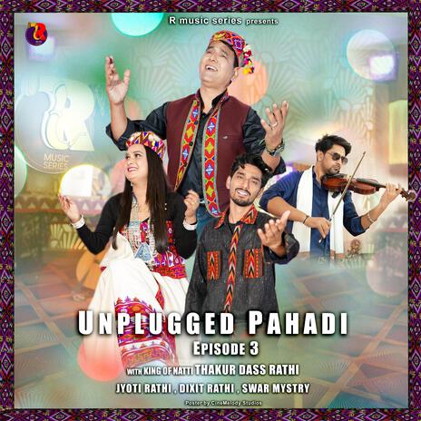 Unplugged Pahadi Episode 3 ft. Jyoti Rathi, Dixit Rathi & Swar Mystry | Boomplay Music