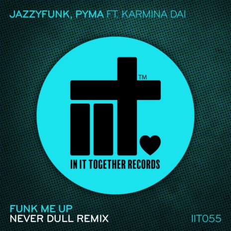 Funk Me Up (Never Dull Remix) ft. Pyma & Karmina Dai