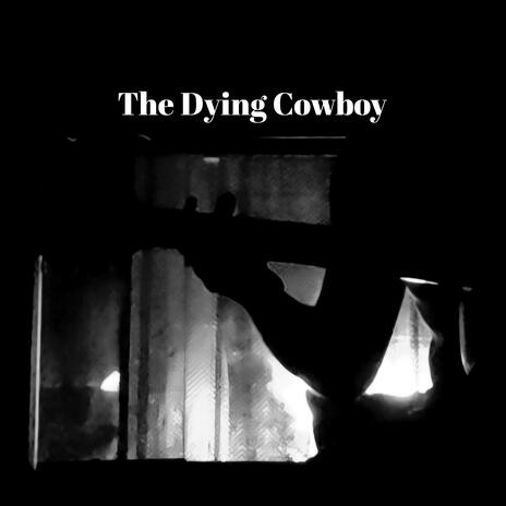 The Dying Cowboy | Boomplay Music