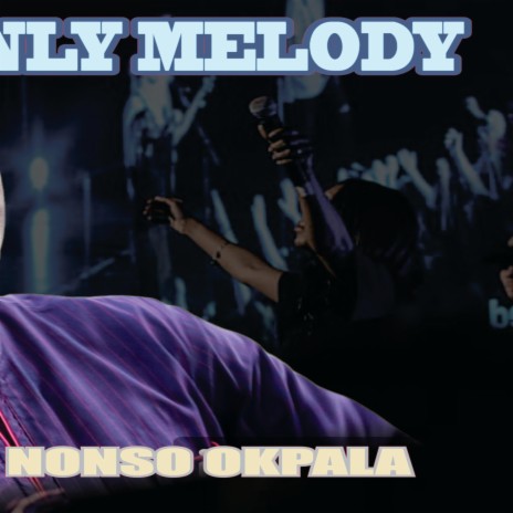 Only melody _ Nonso Okpala