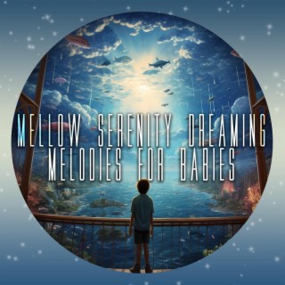 Mellow Serenity Dreaming Melodies for Babies