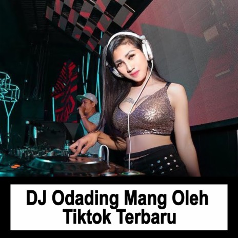 DJ Odading Mang Oleh Tiktok Terbaru | Boomplay Music