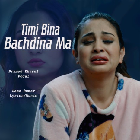 Timi Bina Bachdina Ma ft. Pramod Kharel | Boomplay Music