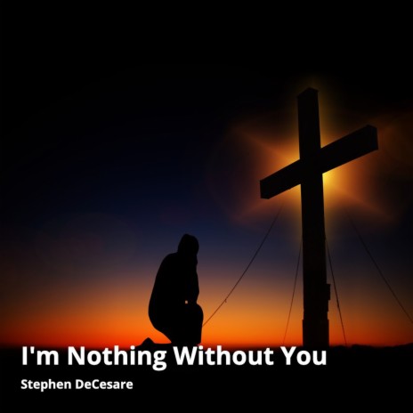 I'm Nothing Without You | Boomplay Music