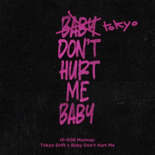 Tokyo, Don't Hurt Me Baby (Tokyo Drift x Baby Don't Hurt Me) - (Remixes)