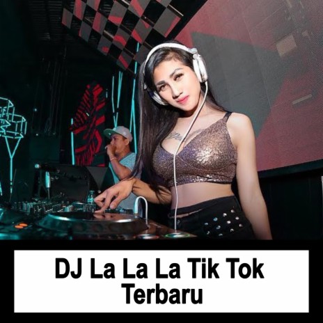 DJ La La La Tik Tok Terbaru
