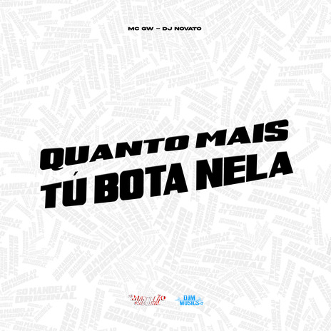 Quanto Mais Tú Bota Nela ft. Dj Novato | Boomplay Music