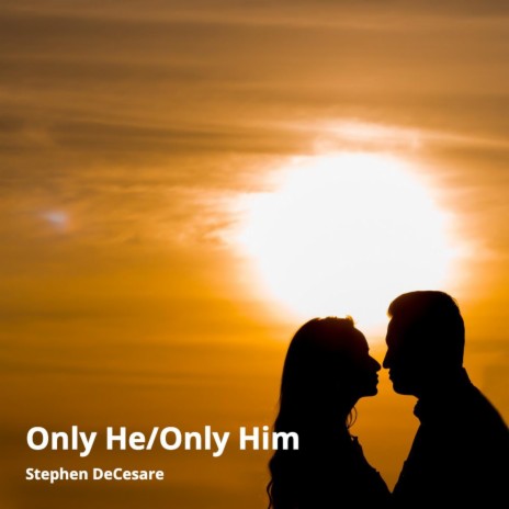 Only He/Only Him | Boomplay Music