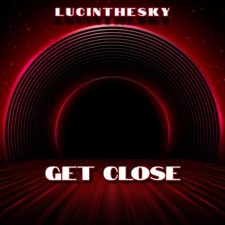 Get close | Boomplay Music