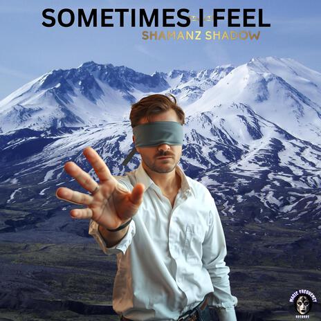 SOMETIMES I FEEL | Boomplay Music