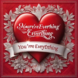 You're everything