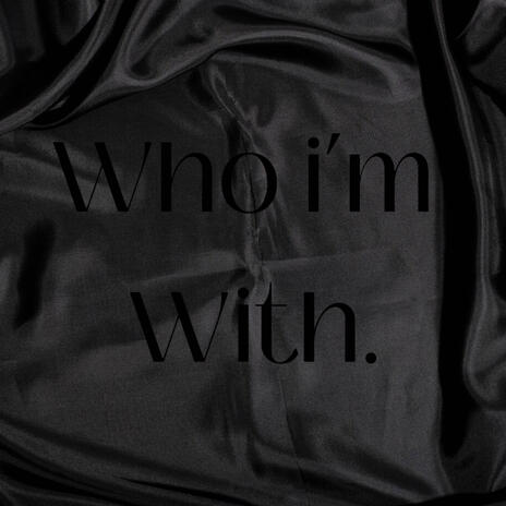 Who I'm With | Boomplay Music