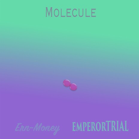 Molecule ft. emperorTRIAL