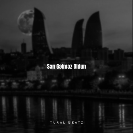 Sən Gəlməz Oldun | Boomplay Music