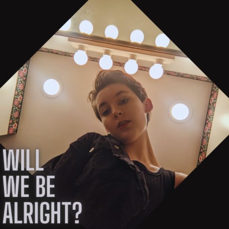 Will We Be Alright? | Boomplay Music