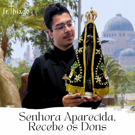 Senhora Aparecida, Recebe os Dons | Boomplay Music