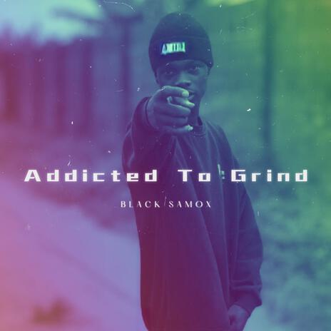 Addicted To Grind | Boomplay Music