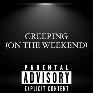 CREEPING (ON THE WEEKEND)