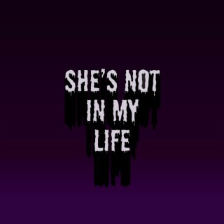 she's not in my life