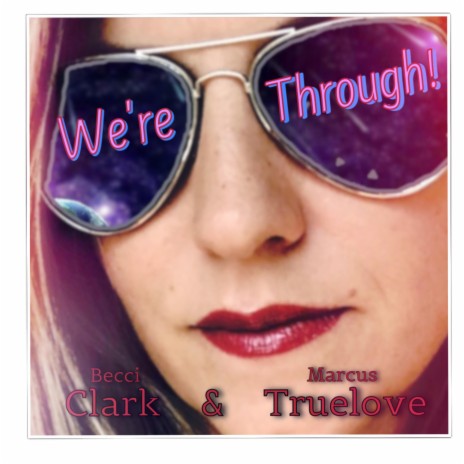 We're Through ft. Becci Clark | Boomplay Music