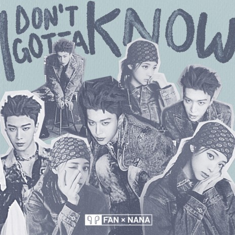 I Don't Gotta Know ft. 歐陽娜娜 | Boomplay Music