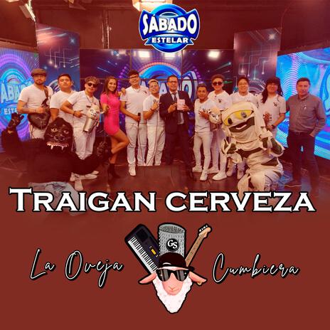 Traigan Cerveza (En vivo) ft. La Oveja Cumbiera | Boomplay Music